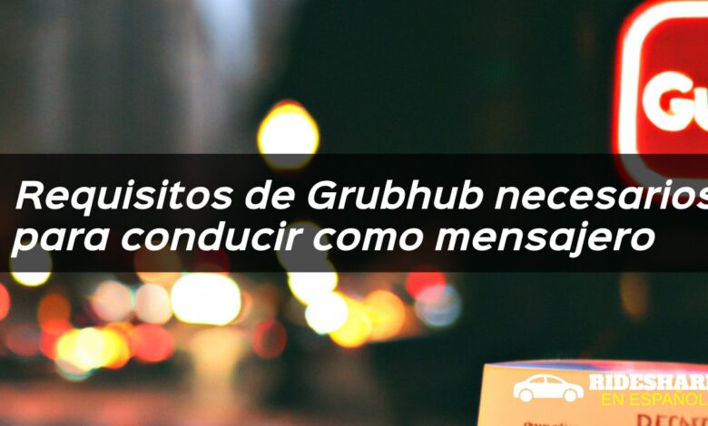 Requisitos de Grubhub necesarios para conducir como mensajero